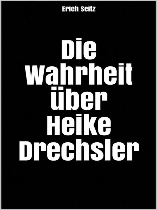 Title details for Die Wahrheit über Heike Drechsler by Erich Seitz - Available